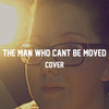 The Man Who Can't Be Moved